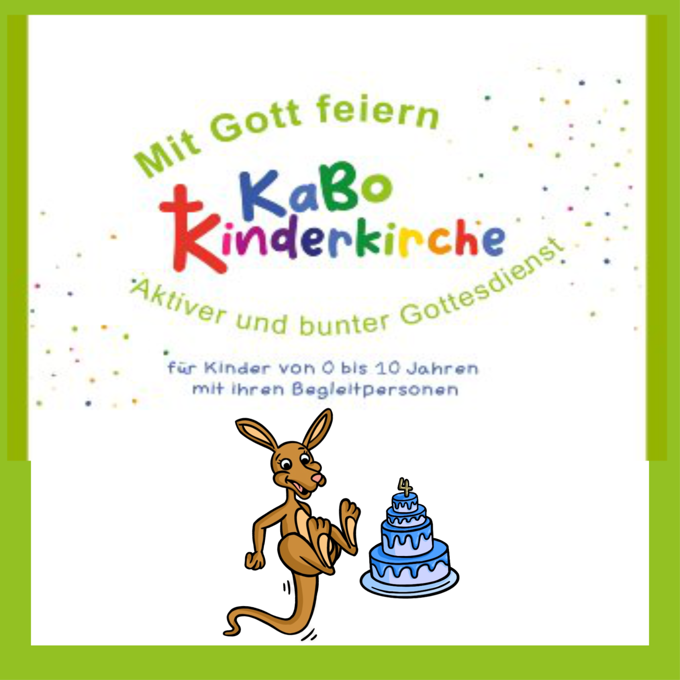 In einem grünen Rahmen der Schriftzug 'Mit Gott feiern KaBo Kinderkirche'. Neben Kängu ist rechts eine Torte in der Farbe blau mit der Zahl vier.