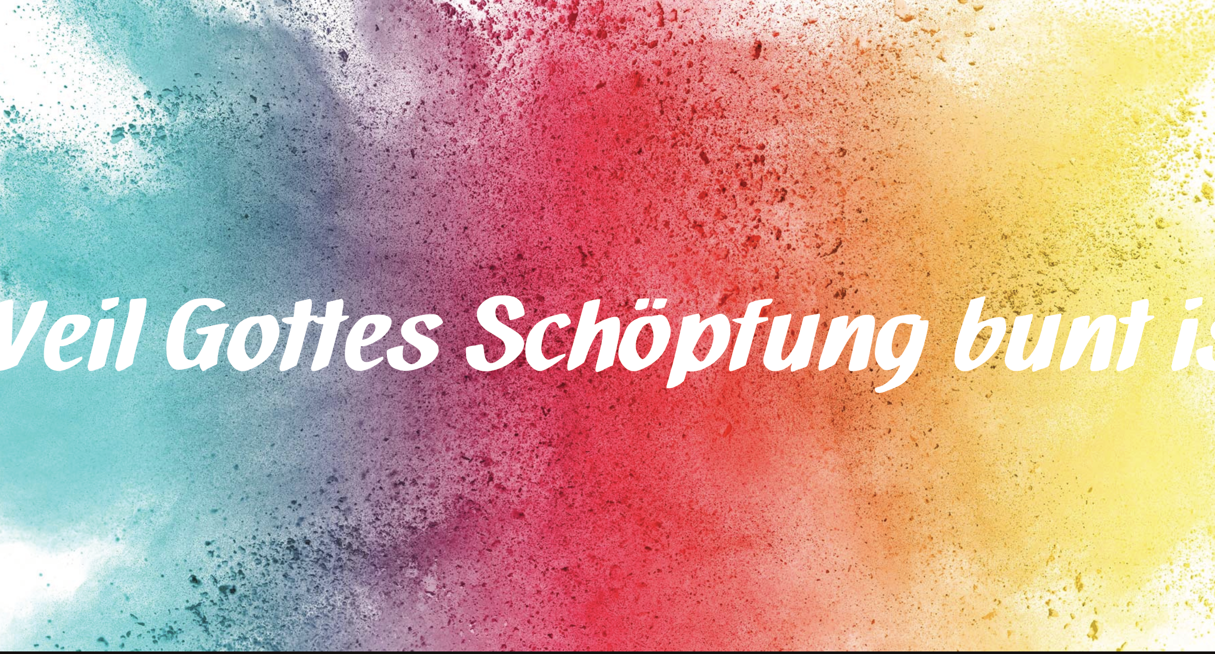 Bunte Farbkleckse in Blau, Rot und Gelb mit dem Text 'Weil Gottes Schöpfung bunt ist' in weißer Schrift