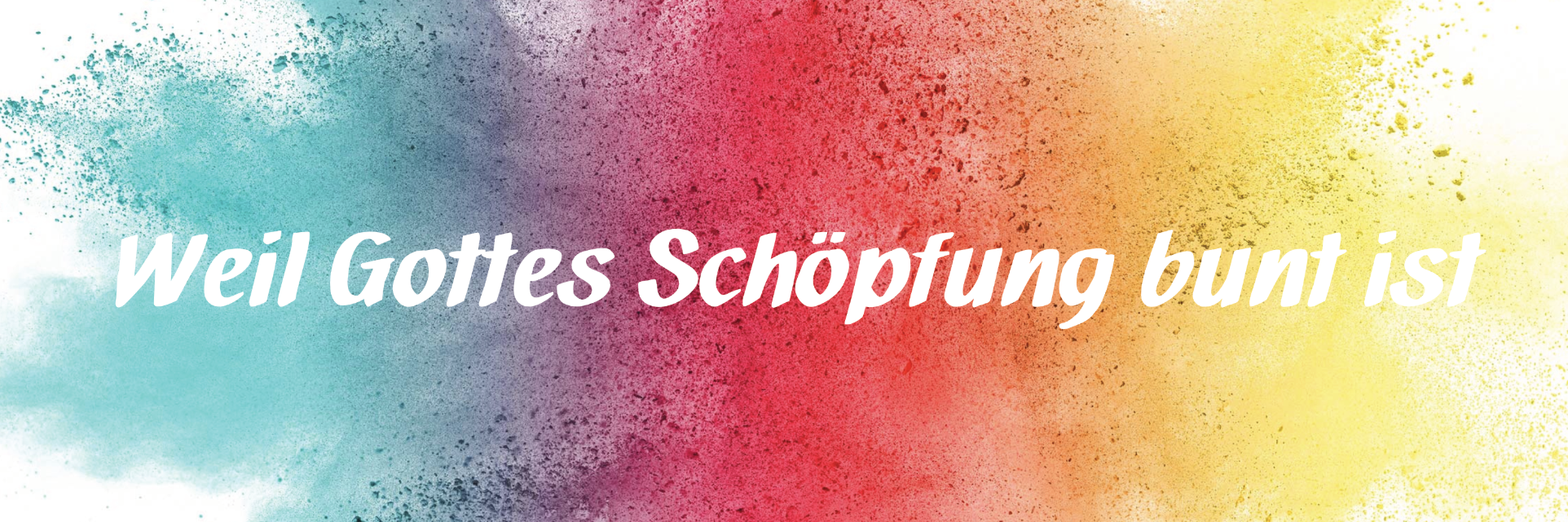 Bunte Farbkleckse in Blau, Rot und Gelb mit dem Text 'Weil Gottes Schöpfung bunt ist' in weißer Schrift