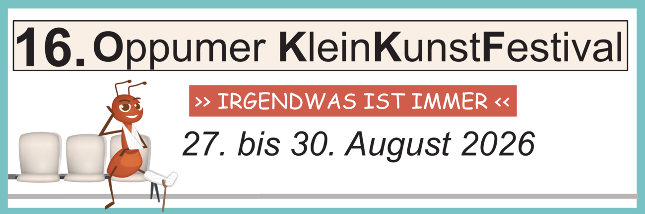 In einem türkisen Rahmen der Banner mit der Aufschrift '16. Oppumer KleinKunstFestival', darunter '>> IRGENDWAS IST IMMER <<' und '27. bis 30. August 2026', links eine gezeichnete Ameise mit weißen Gips und zwei Stühlen.