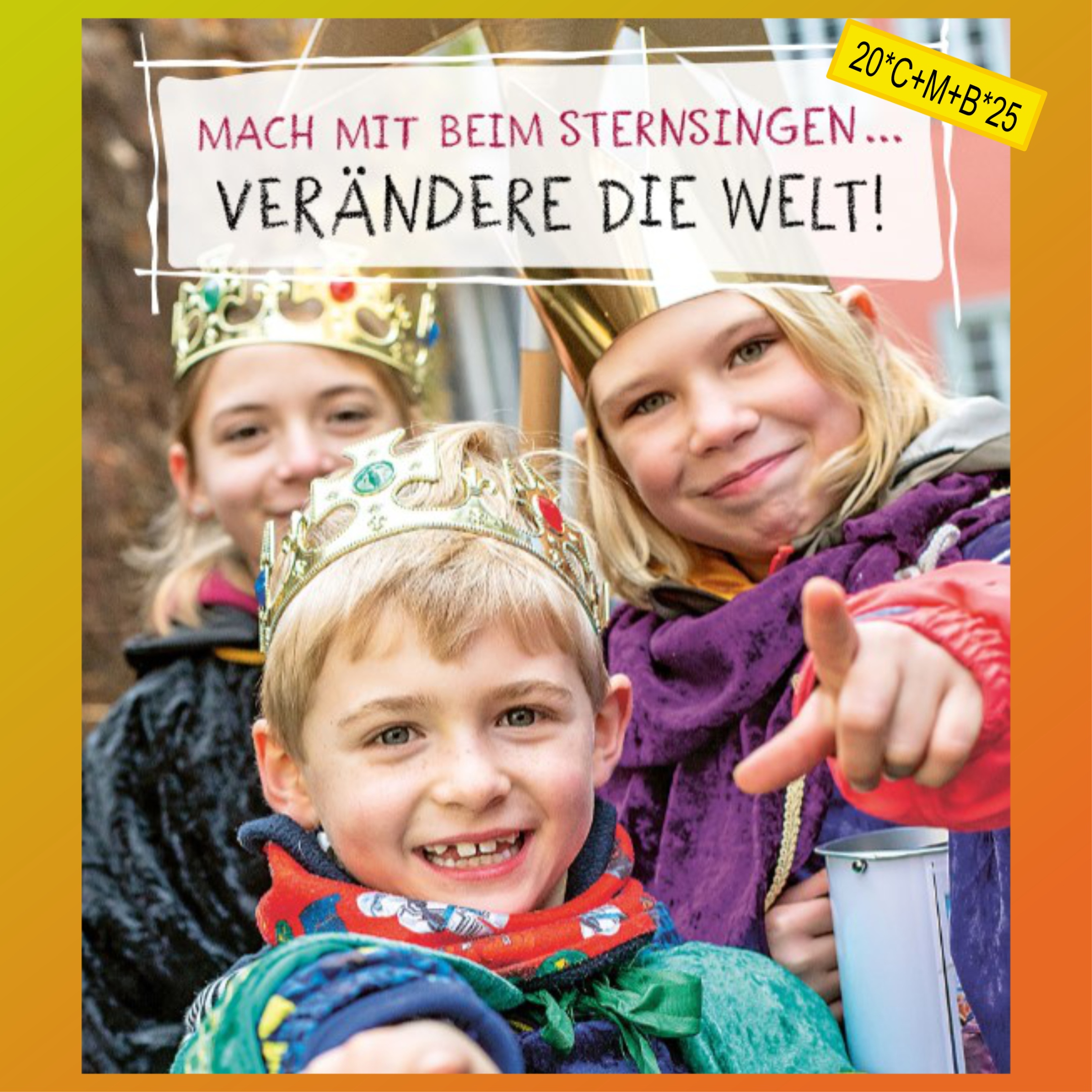 Plakat: Schild der Sternsingeraktion 2025: 'Mach mit beim Sternsingen ... Verändere die Welt!' dadrunter: drei strahlende Kindergeischter die auf uns zeigen